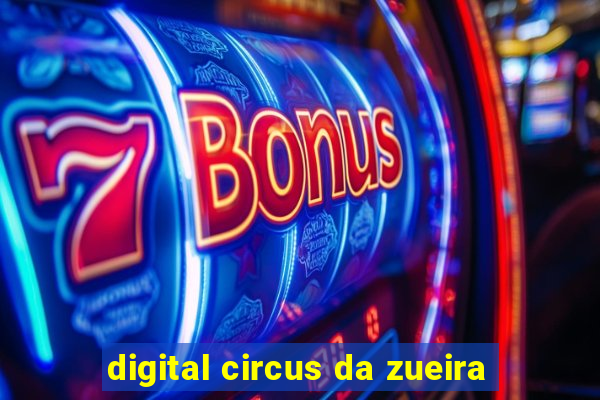 digital circus da zueira